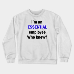 I am an Essential Employee Crewneck Sweatshirt